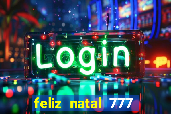 feliz natal 777 plataforma login